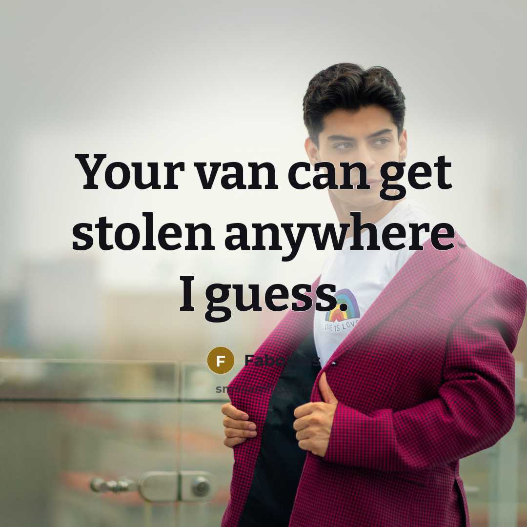 “Your van can get stolen anywhere I guess.…” quote by Fabolous
