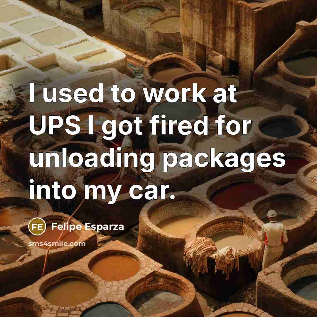 “I used to work at UPS I got fired for…” quote by Felipe Esparza