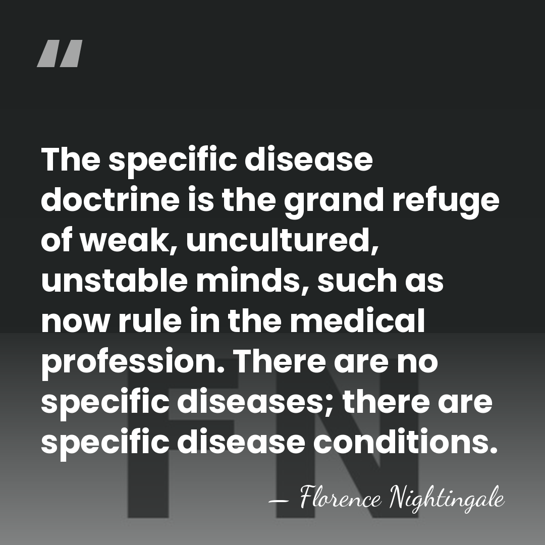 The specific disease doctrine is the grand refuge of weak, uncultured, unstable&hellip; - Florence Nightingale