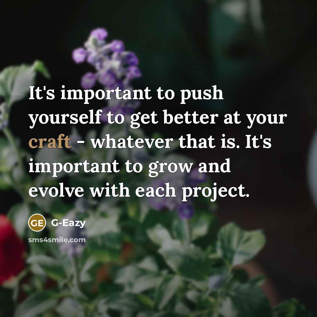 “It's important to push yourself to get better at your…” quote by G-Eazy