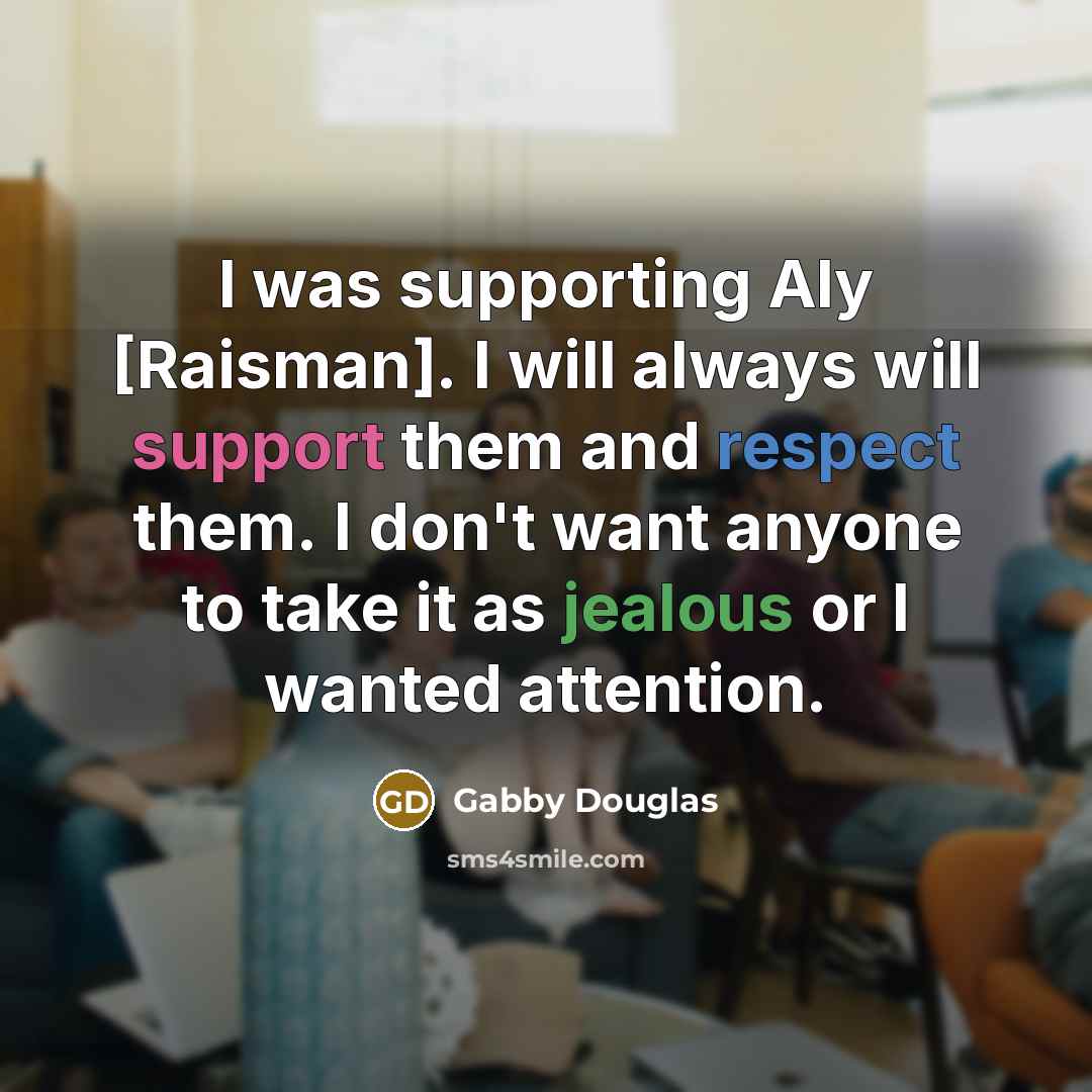 “I was supporting Aly [Raisman]. I will always will support…” quote by Gabby Douglas