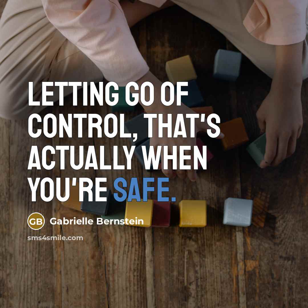 “Letting go of control, that's actually when you're safe.…” quote by Gabrielle Bernstein