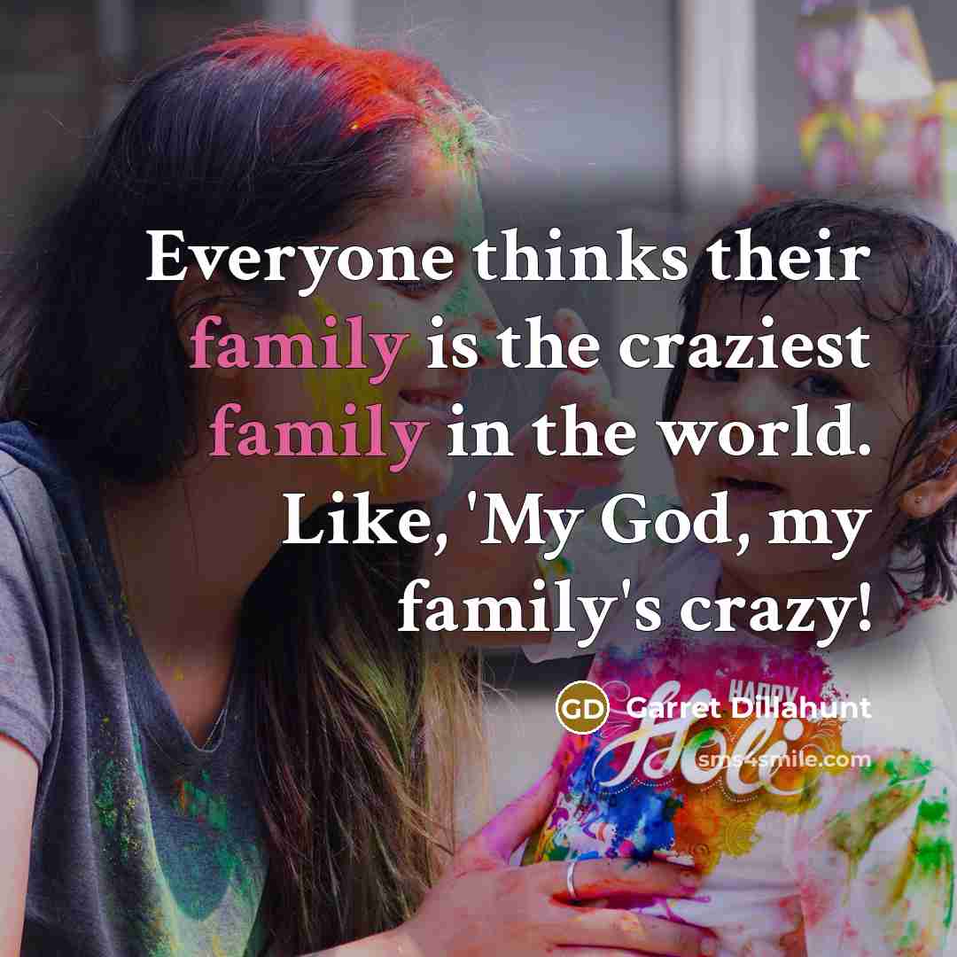 “Everyone thinks their family is the craziest family in the…” quote by Garret Dillahunt