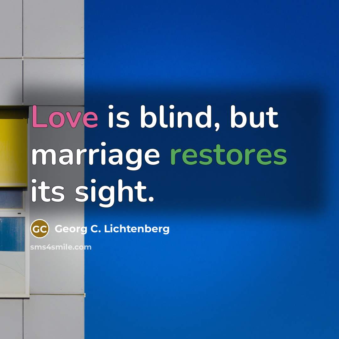 “Love is blind, but marriage restores its sight.…” quote by Georg C. Lichtenberg