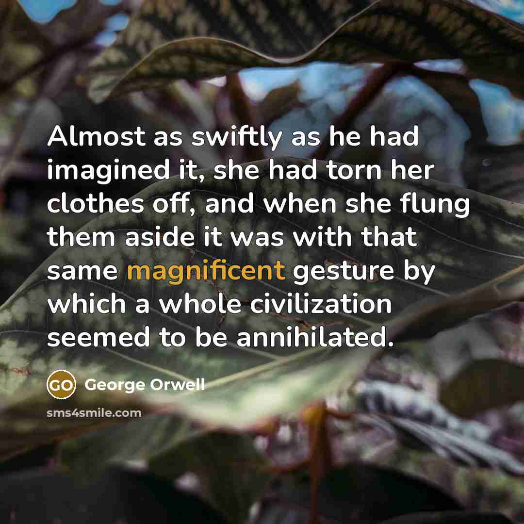 “Almost as swiftly as he had imagined it, she had…” quote by George Orwell