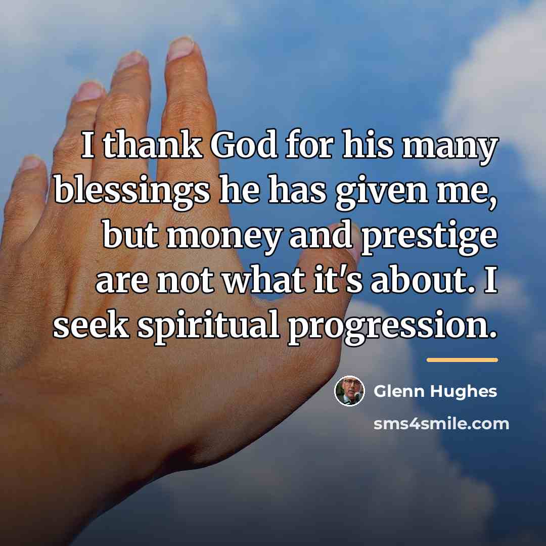 “I thank God for his many blessings he has given…” quote by Glenn Hughes
