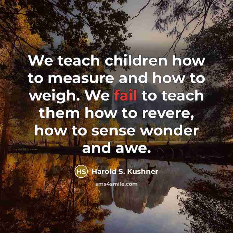 “We teach children how to measure and how to weigh.…” quote by Harold S. Kushner