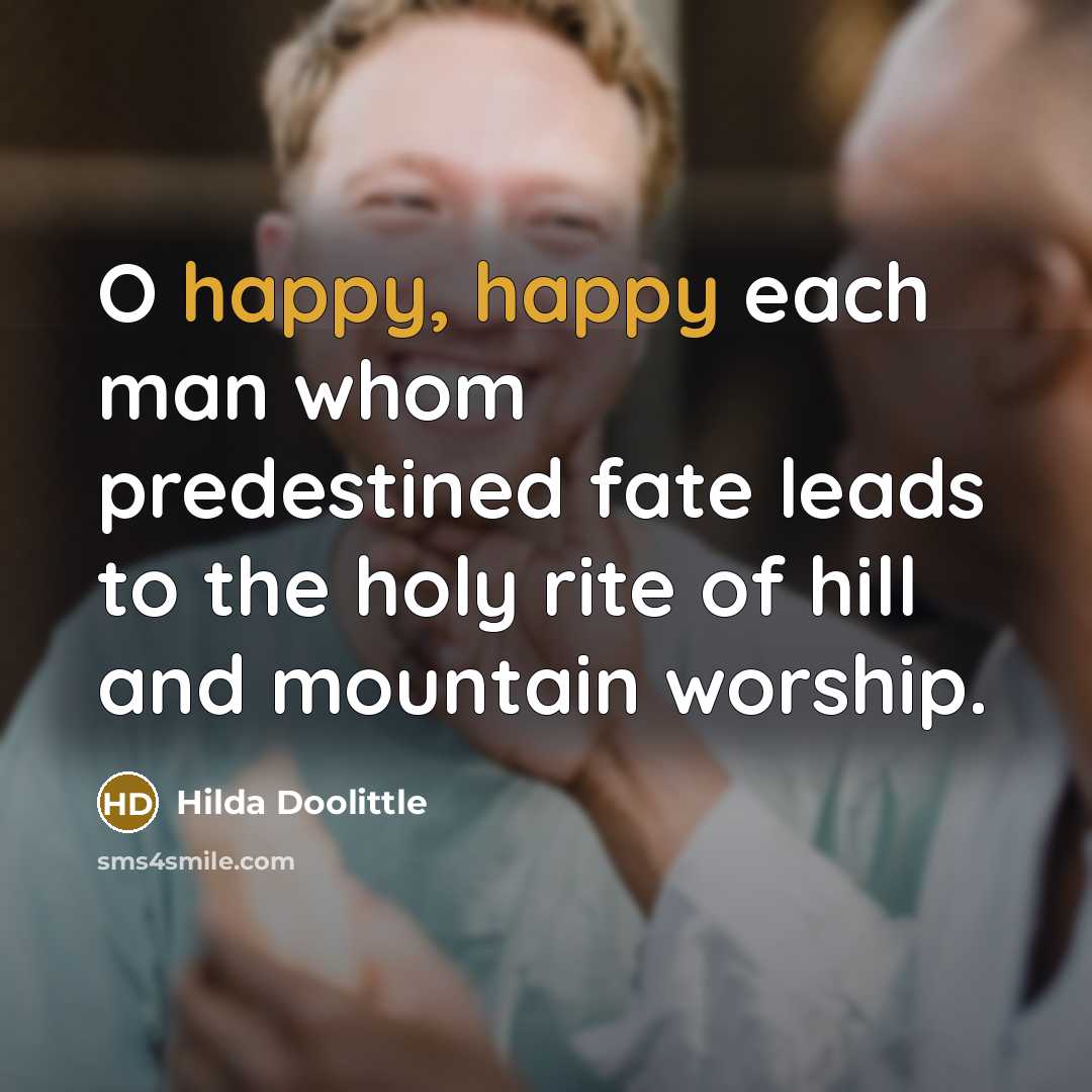 “O happy, happy each man whom predestined fate leads to…” quote by Hilda Doolittle