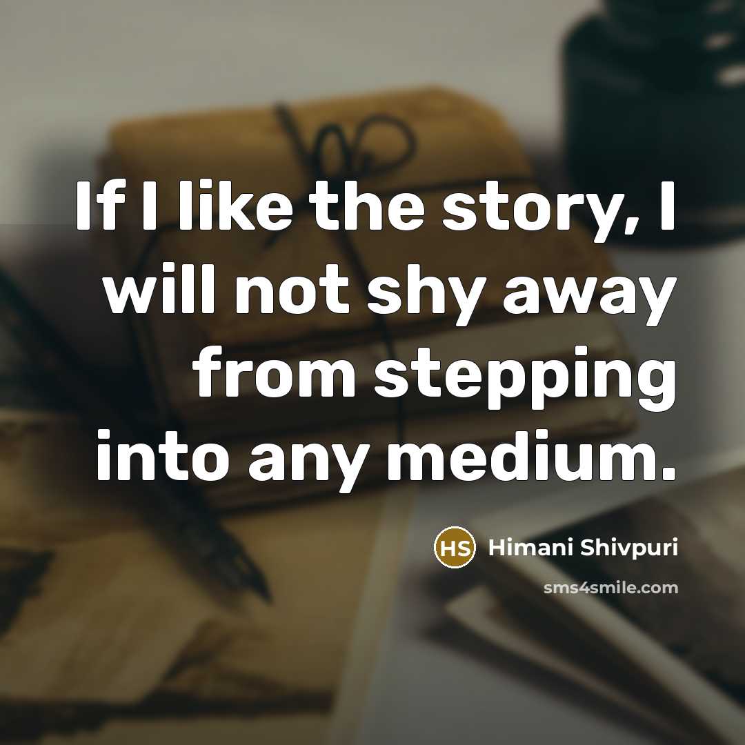 “If I like the story, I will not shy away…” quote by Himani Shivpuri