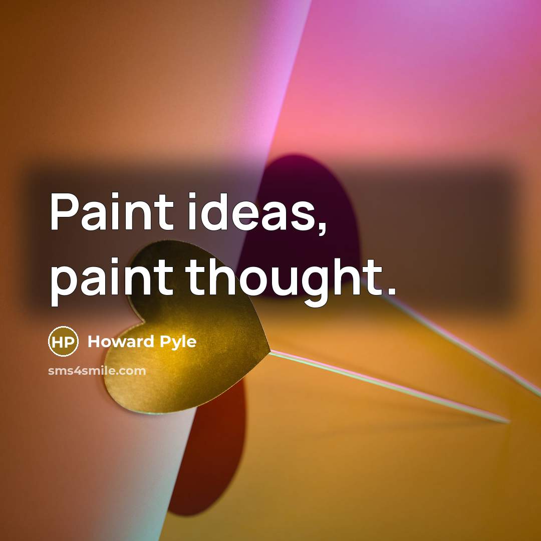 “Paint ideas, paint thought.” quote by Howard Pyle