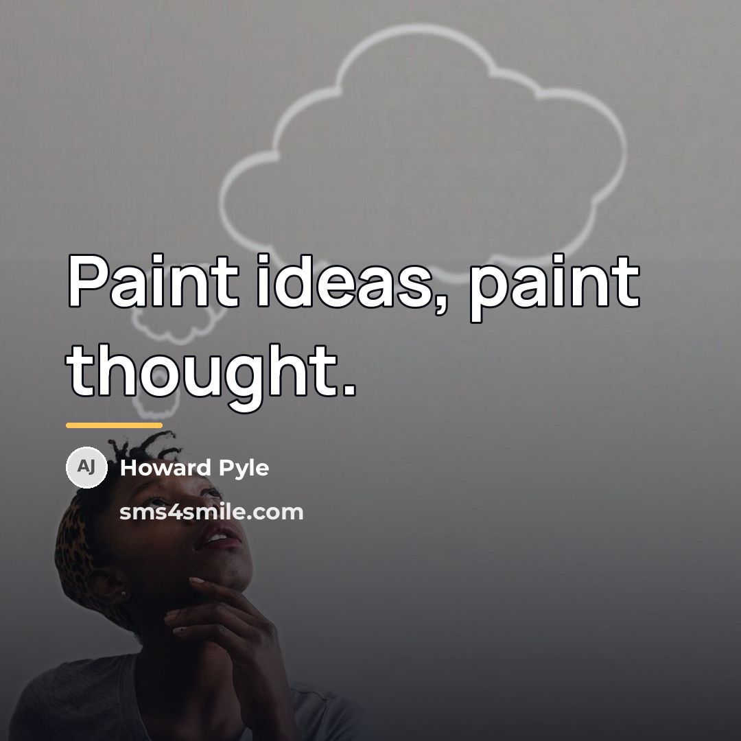 “Paint ideas, paint thought.…” quote by Howard Pyle