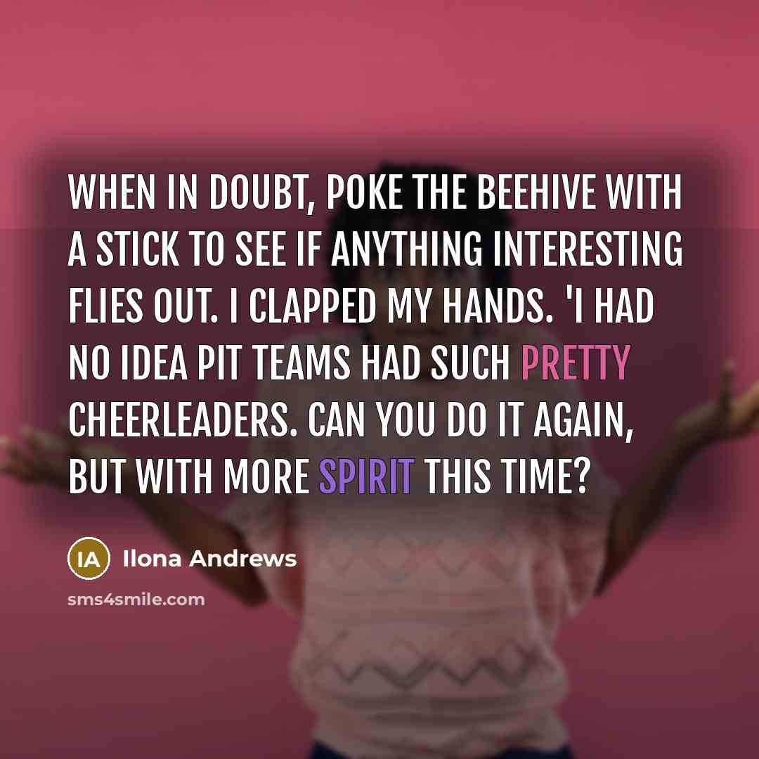 “When in doubt, poke the beehive with a stick to…” quote by Ilona Andrews
