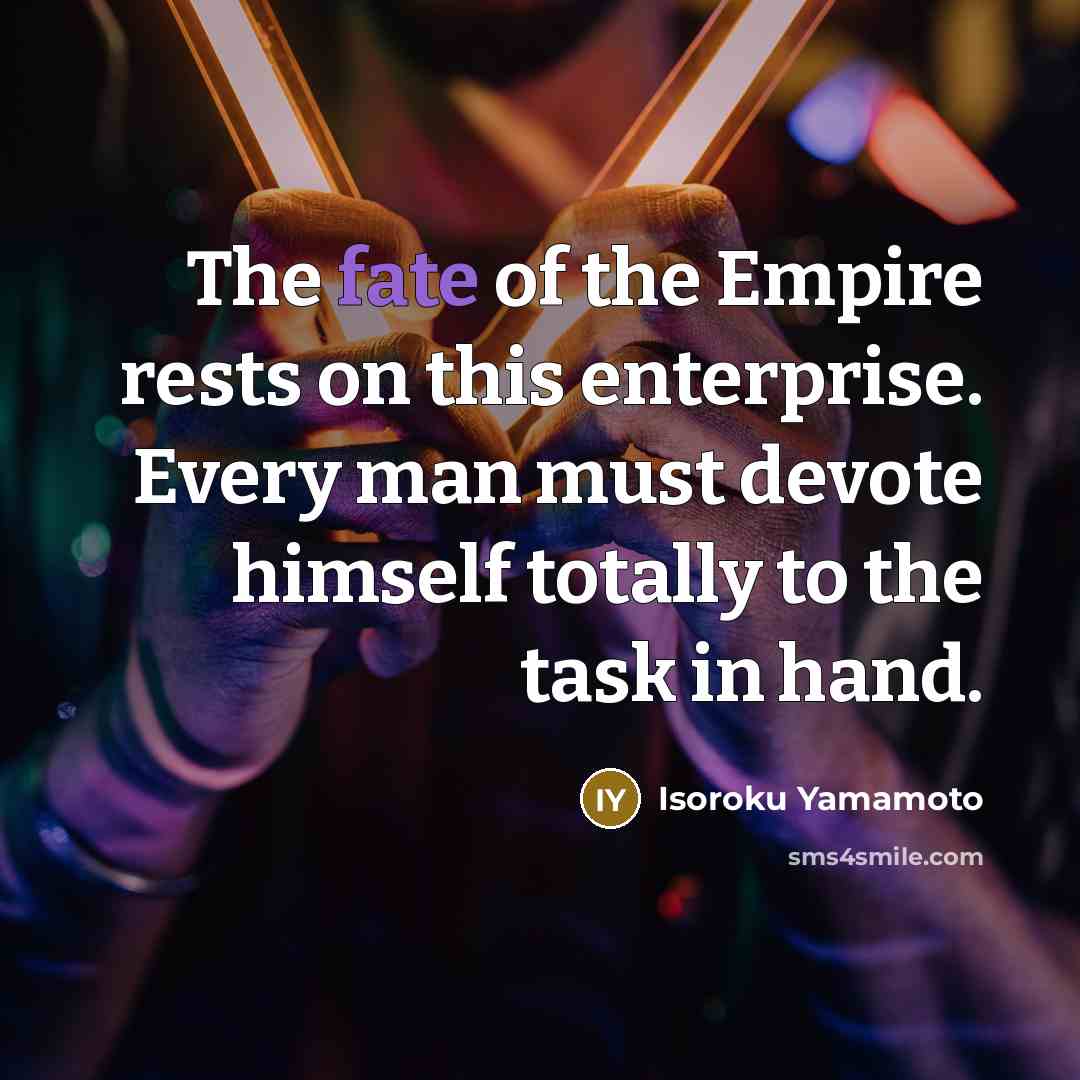 “The fate of the Empire rests on this enterprise. Every…” quote by Isoroku Yamamoto