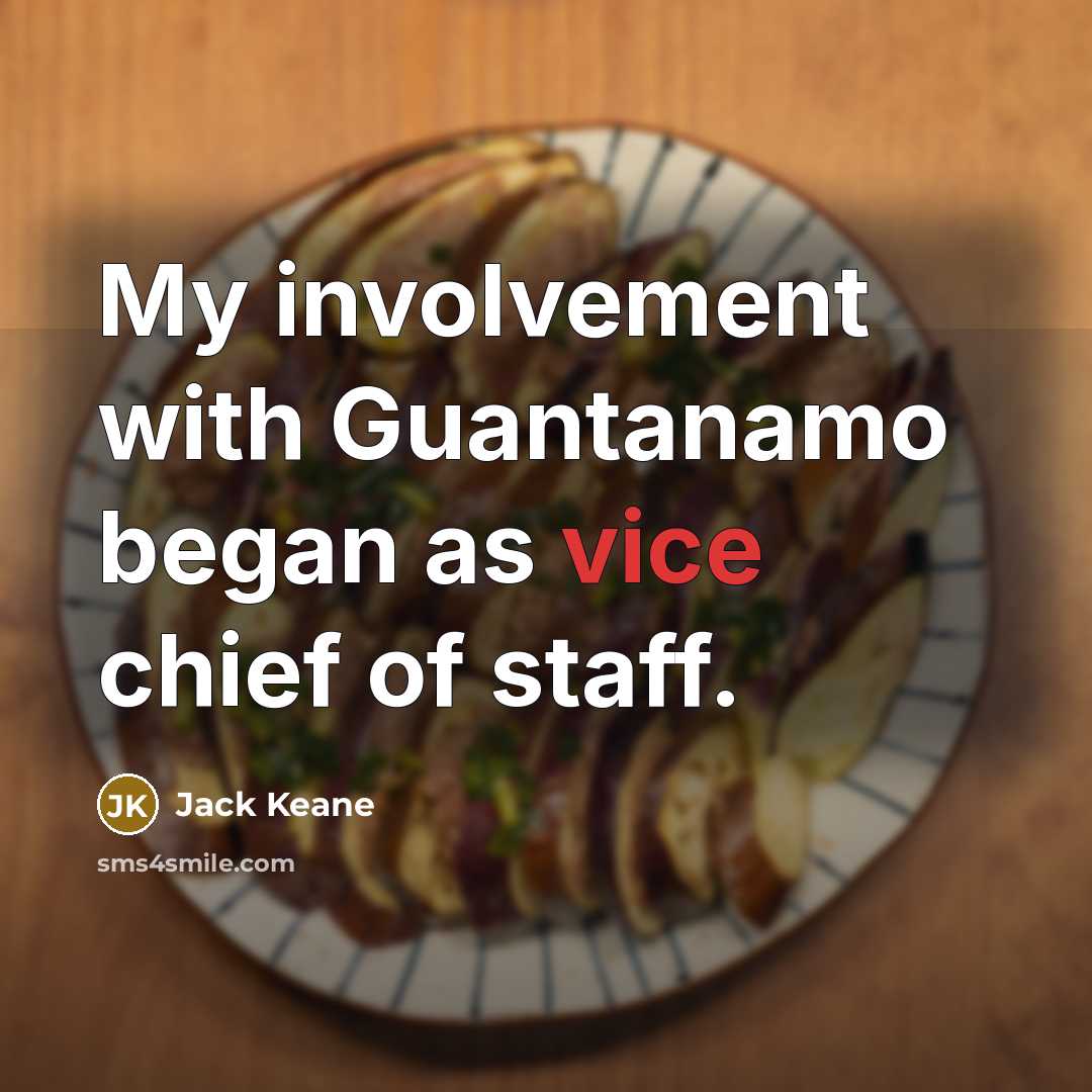 “My involvement with Guantanamo began as vice chief of staff.…” quote by Jack Keane