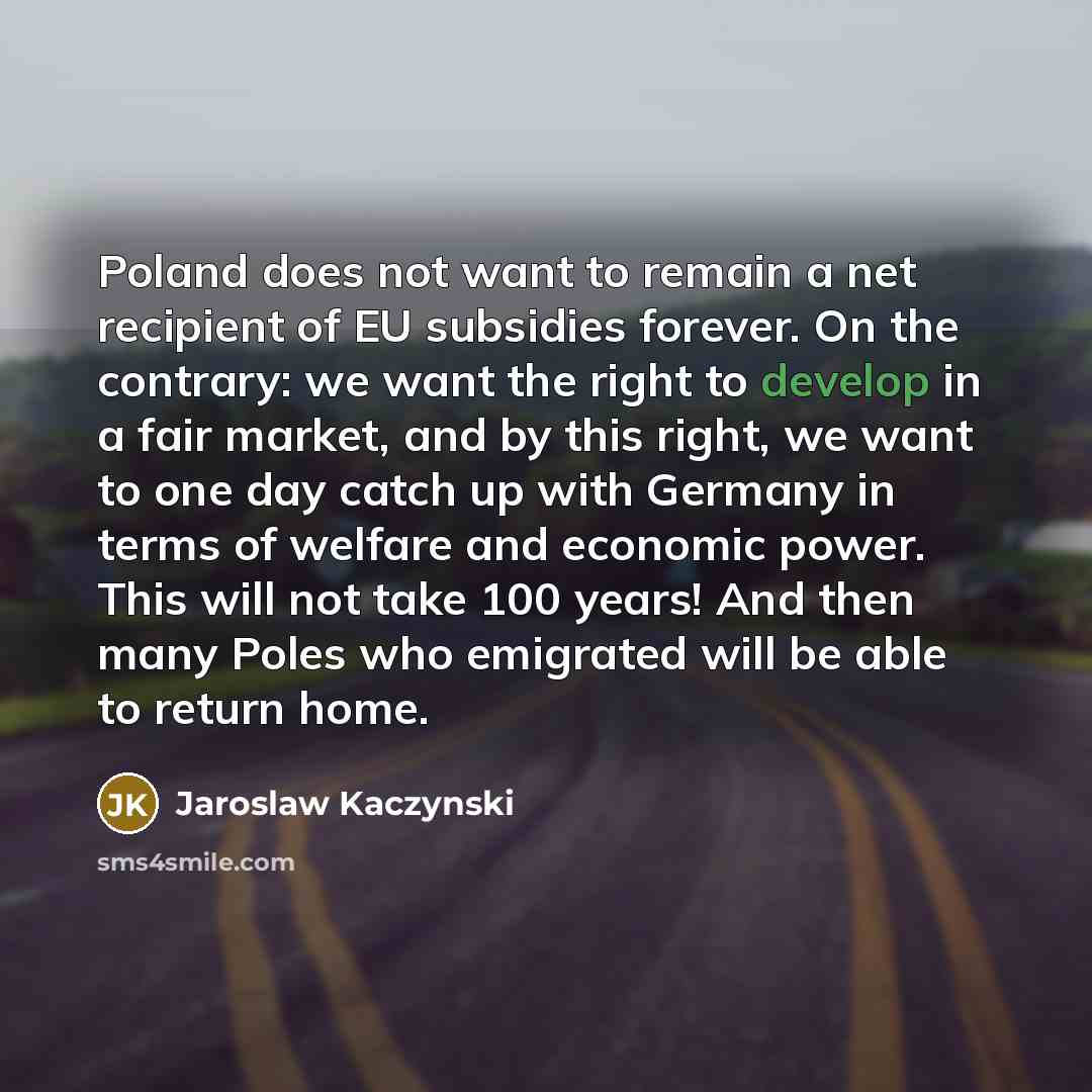 “Poland does not want to remain a net recipient of…” quote by Jaroslaw Kaczynski