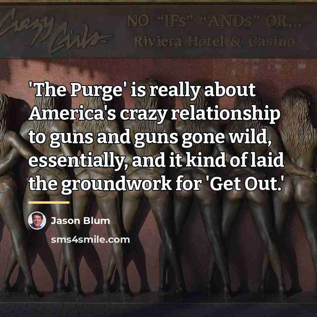 “'The Purge' is really about America's crazy relationship to guns…” quote by Jason Blum