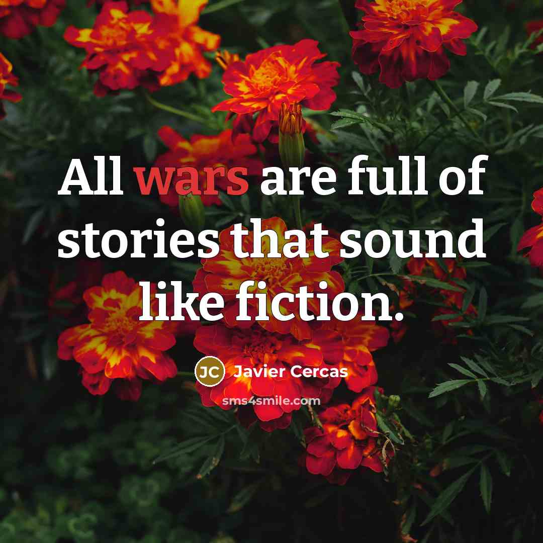 “All wars are full of stories that sound like fiction.…” quote by Javier Cercas