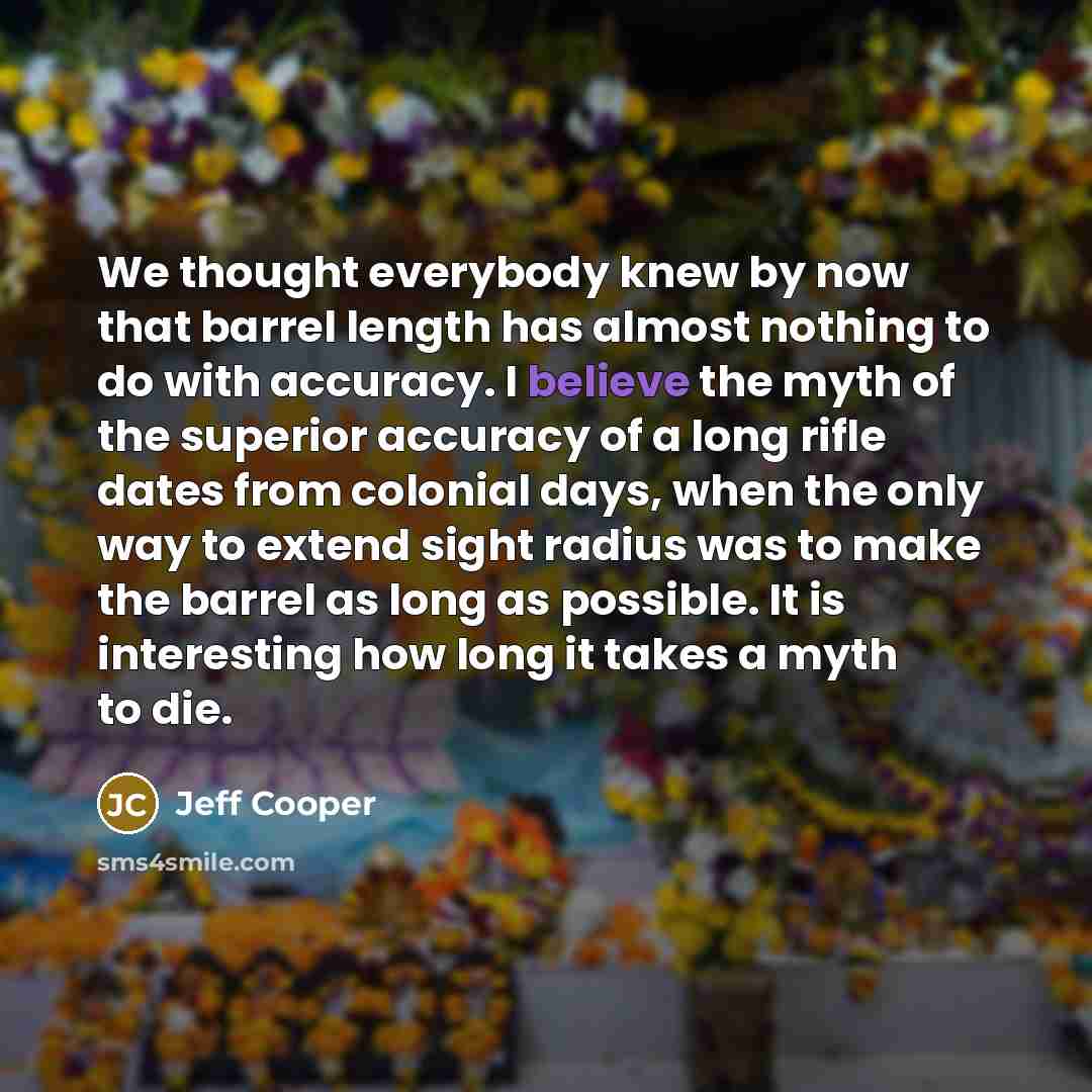 “We thought everybody knew by now that barrel length has…” quote by Jeff Cooper