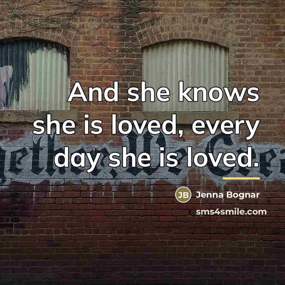 “And she knows she is loved, every day she is…” quote by Jenna Bognar