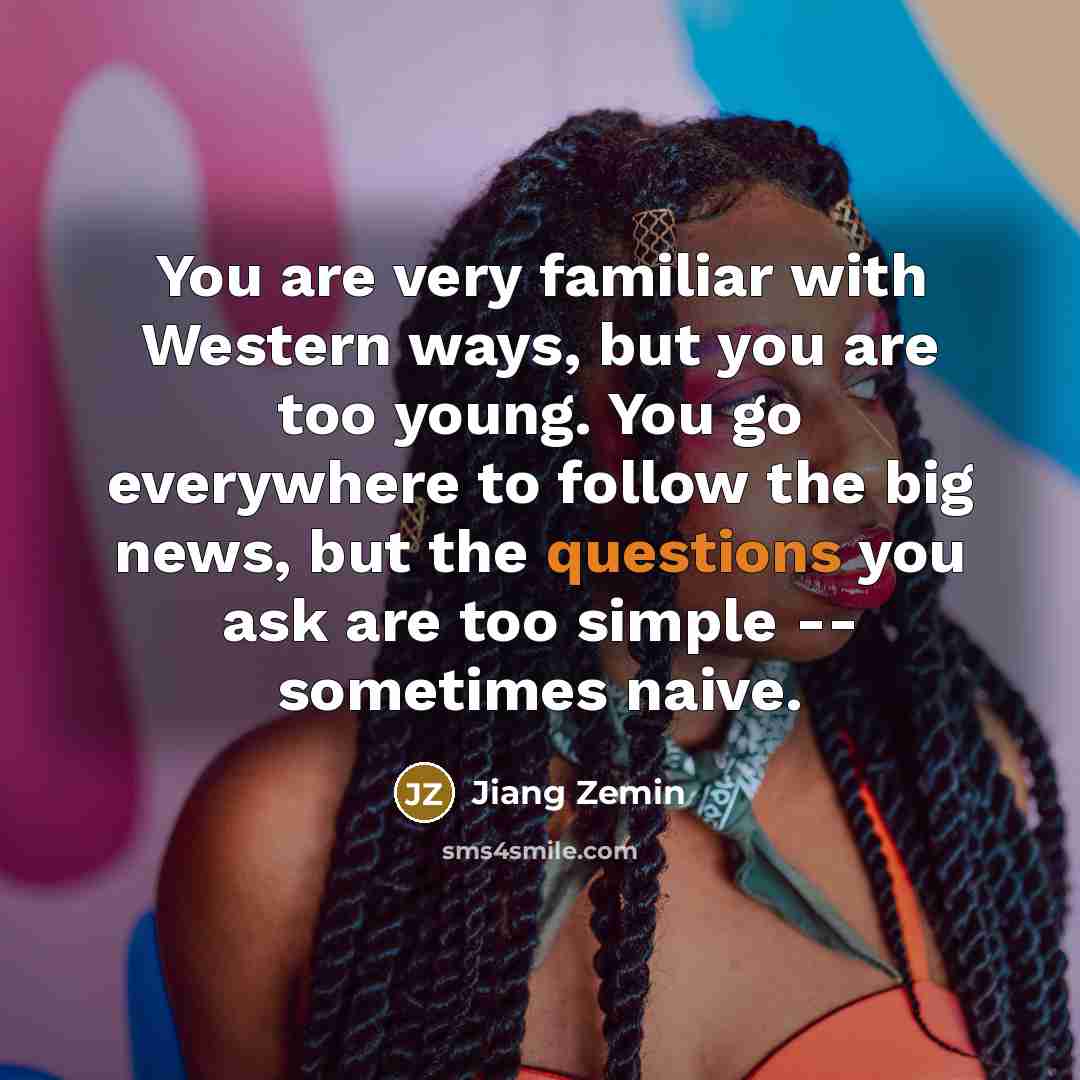 “You are very familiar with Western ways, but you are…” quote by Jiang Zemin