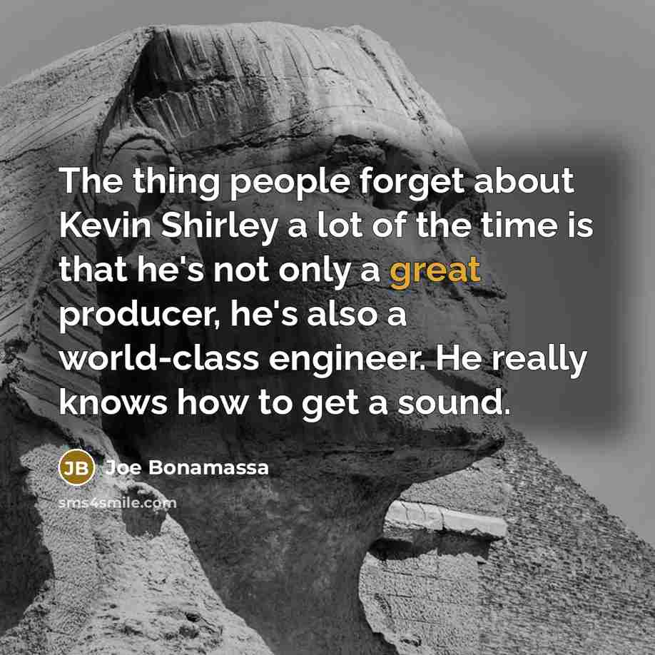 “The thing people forget about Kevin Shirley a lot of…” quote by Joe Bonamassa