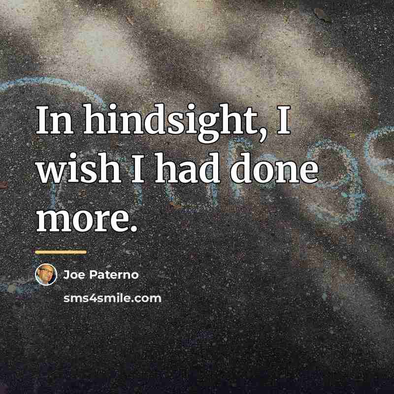 “In hindsight, I wish I had done more.…” quote by Joe Paterno