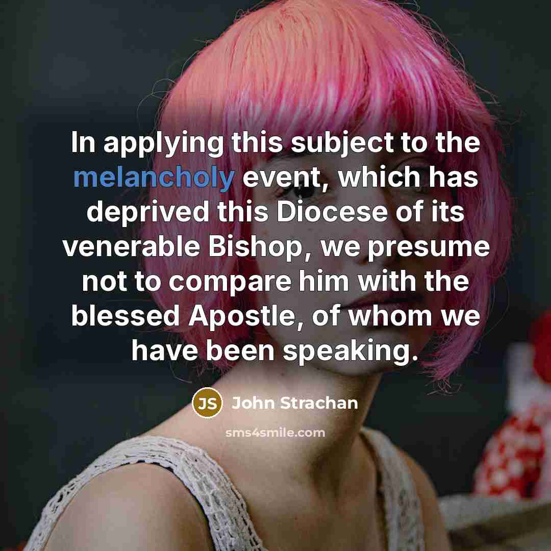 “In applying this subject to the melancholy event, which has…” quote by John Strachan