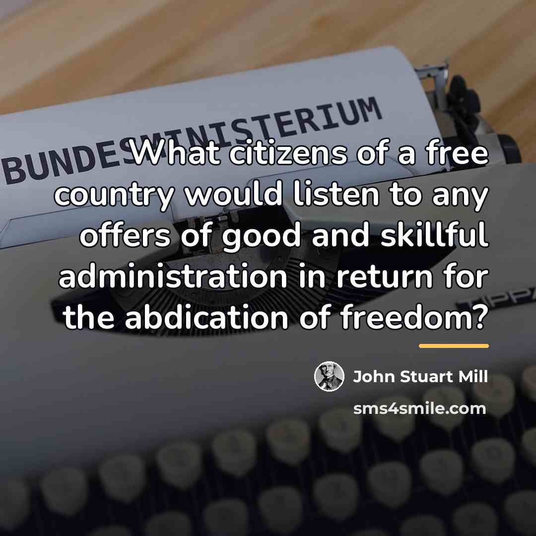 “What citizens of a free country would listen to any…” quote by John Stuart Mill