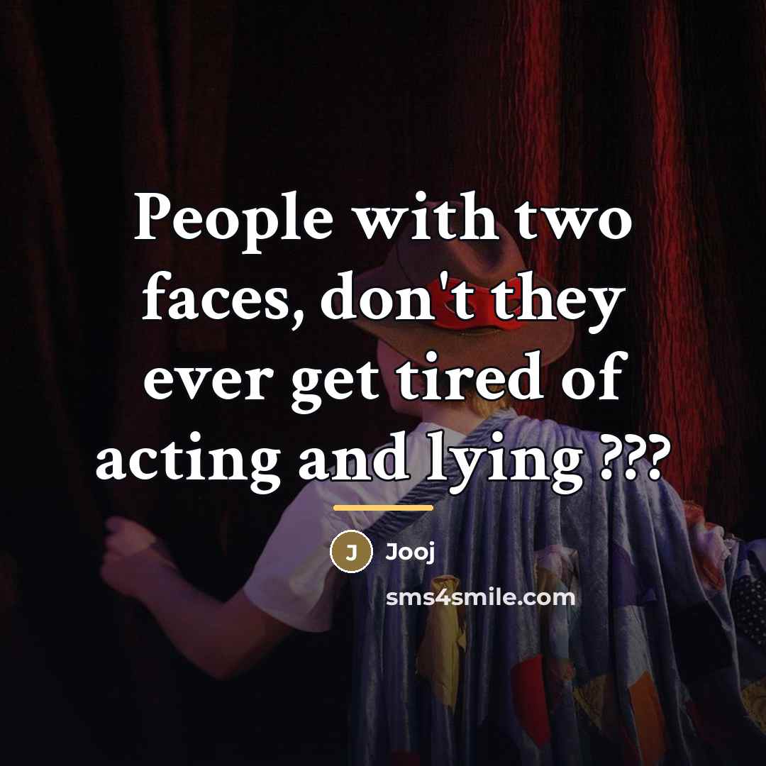 “People with two faces, don't they ever get tired of…” quote by Jooj