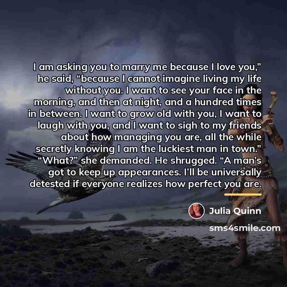 “I am asking you to marry me because I love…” quote by Julia Quinn
