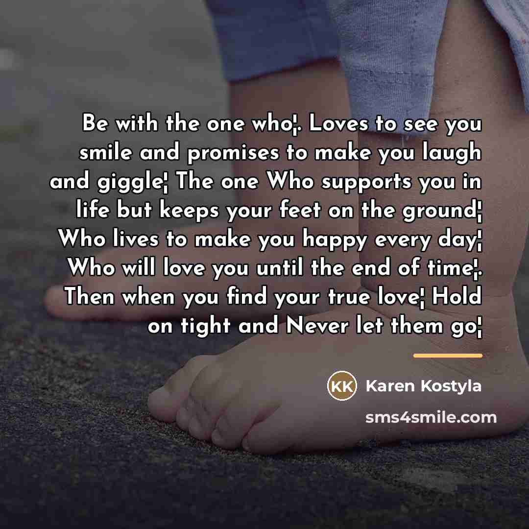 “Be with the one who¦. Loves to see you smile…” quote by Karen Kostyla