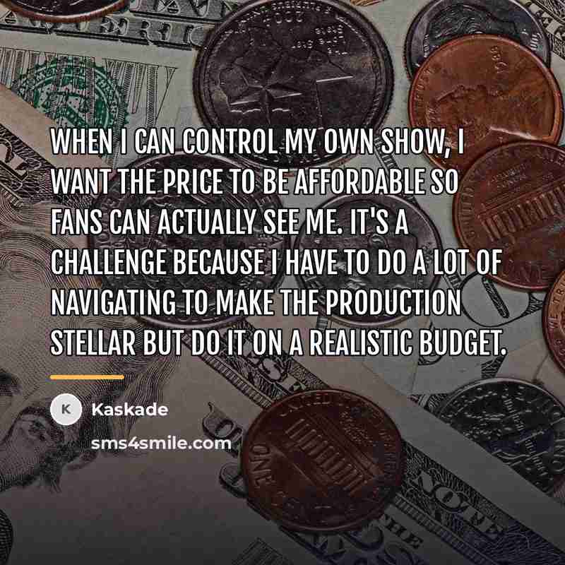 “When I can control my own show, I want the…” quote by Kaskade