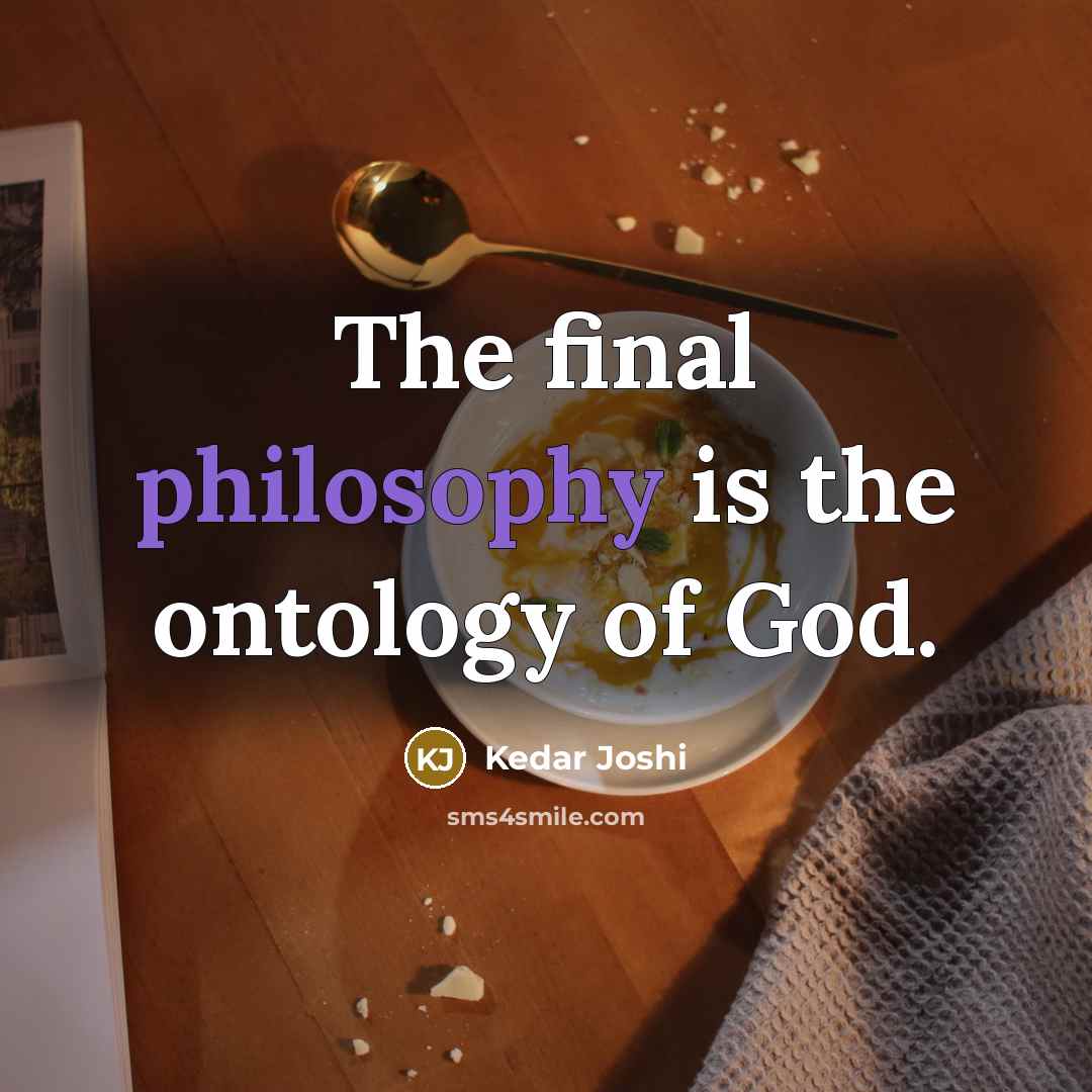“The final philosophy is the ontology of God.…” quote by Kedar Joshi