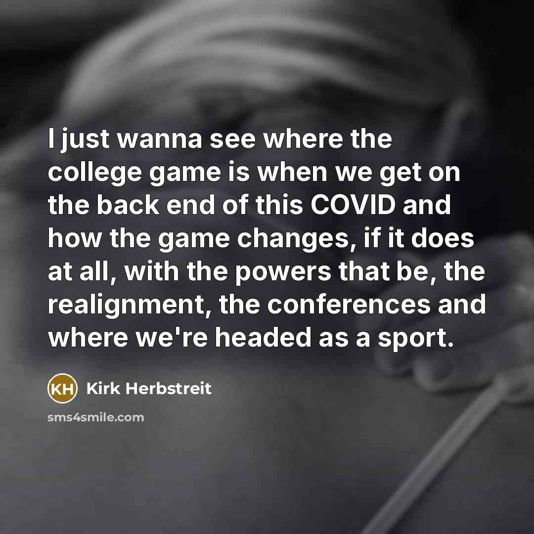 “I just wanna see where the college game is when…” quote by Kirk Herbstreit