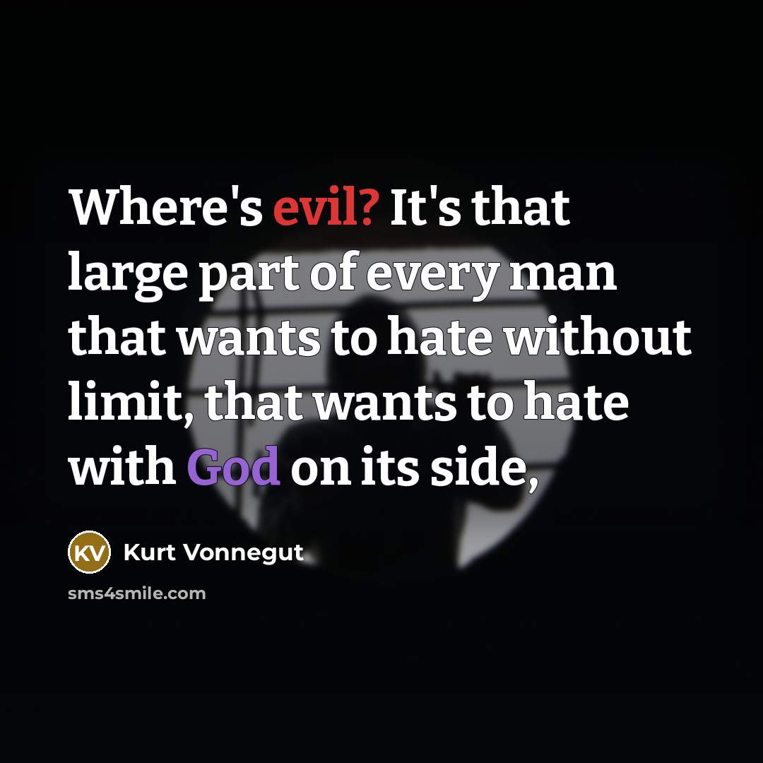 “Where's evil? It's that large part of every man that…” quote by Kurt Vonnegut