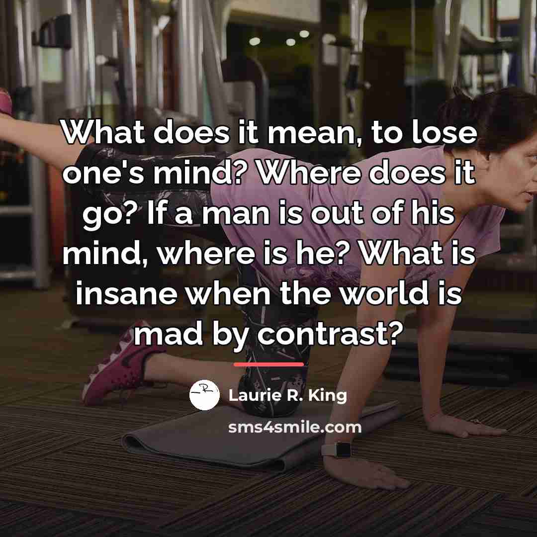 “What does it mean, to lose one's mind? Where does…” quote by Laurie R. King
