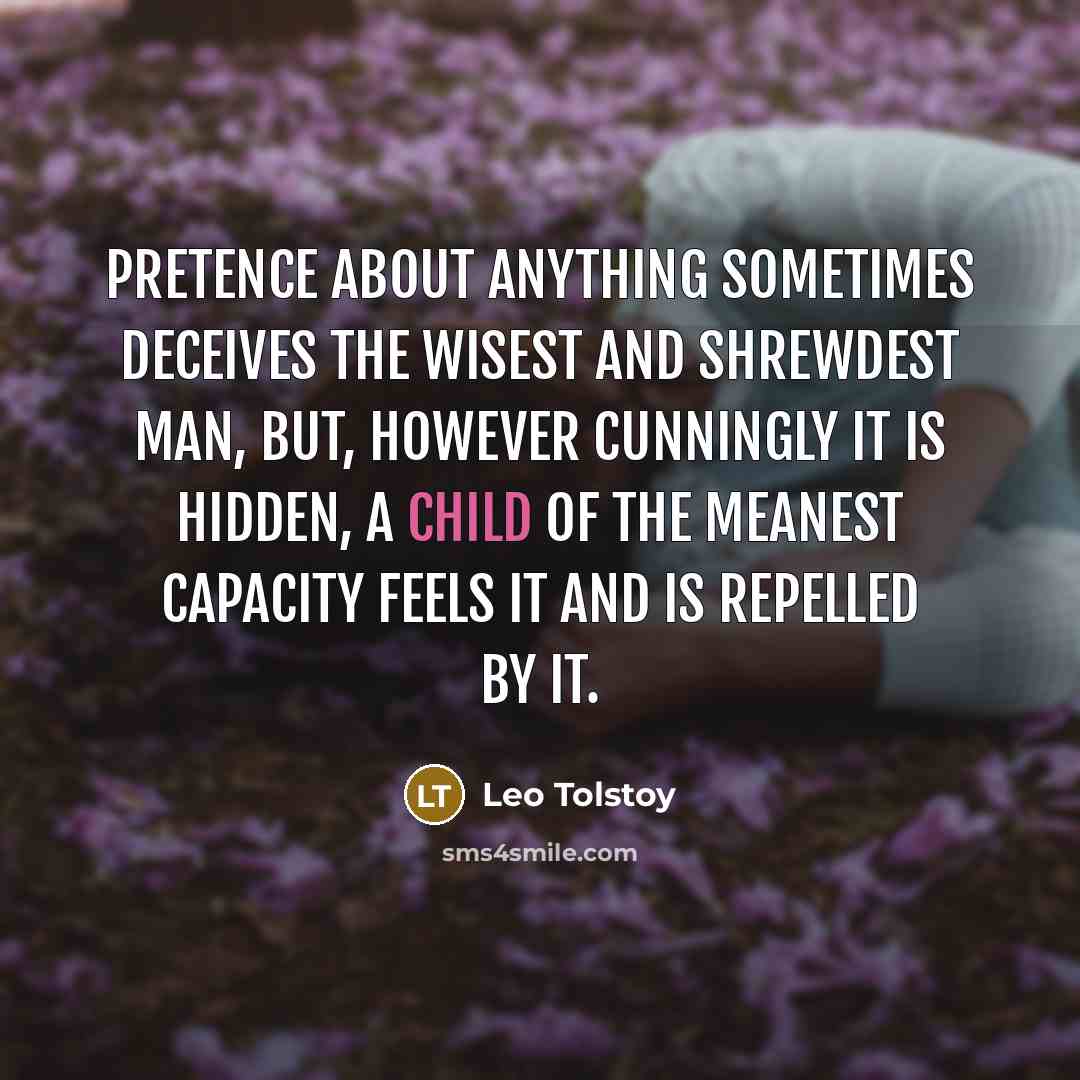“Pretence about anything sometimes deceives the wisest and shrewdest man,…” quote by Leo Tolstoy