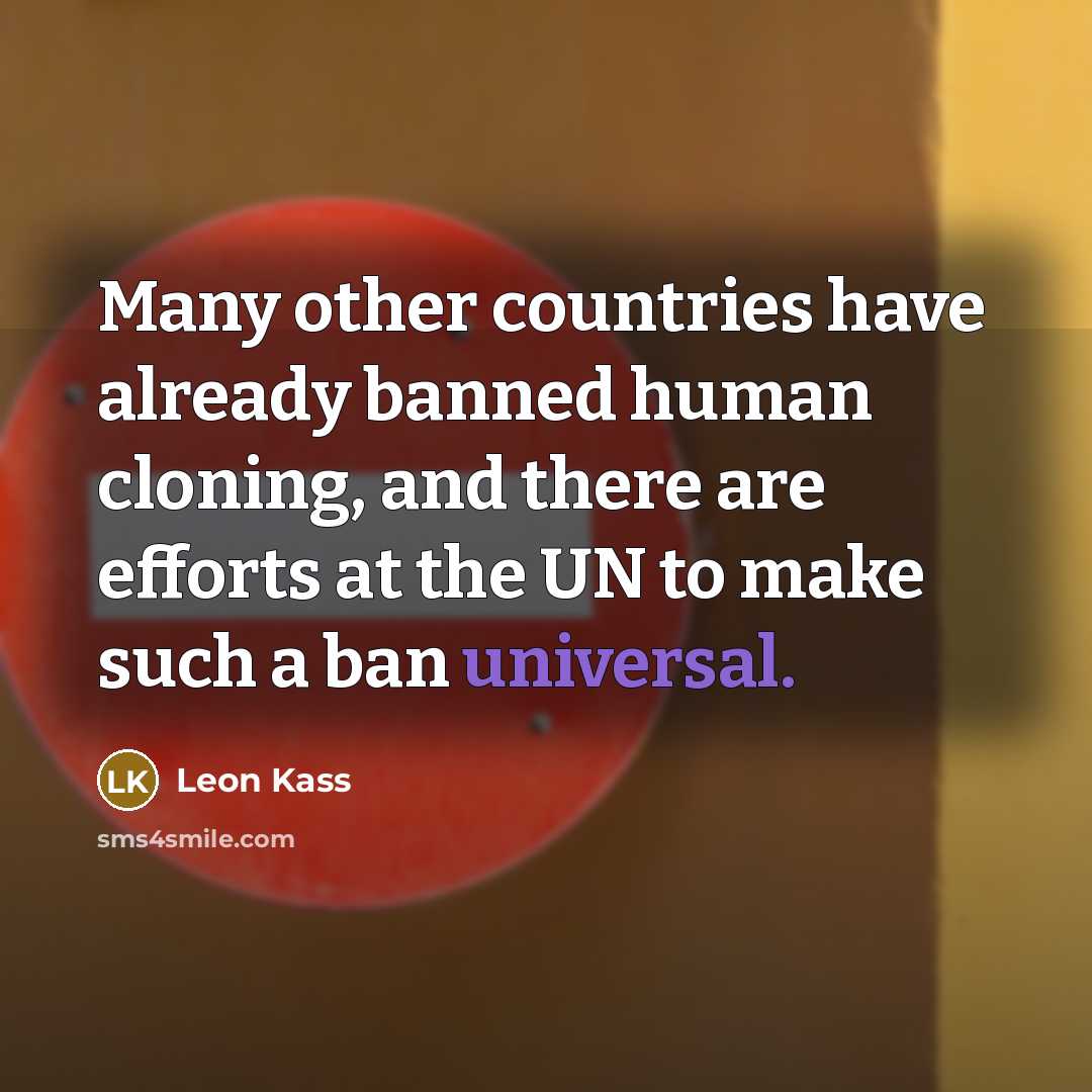 “Many other countries have already banned human cloning, and there…” quote by Leon Kass