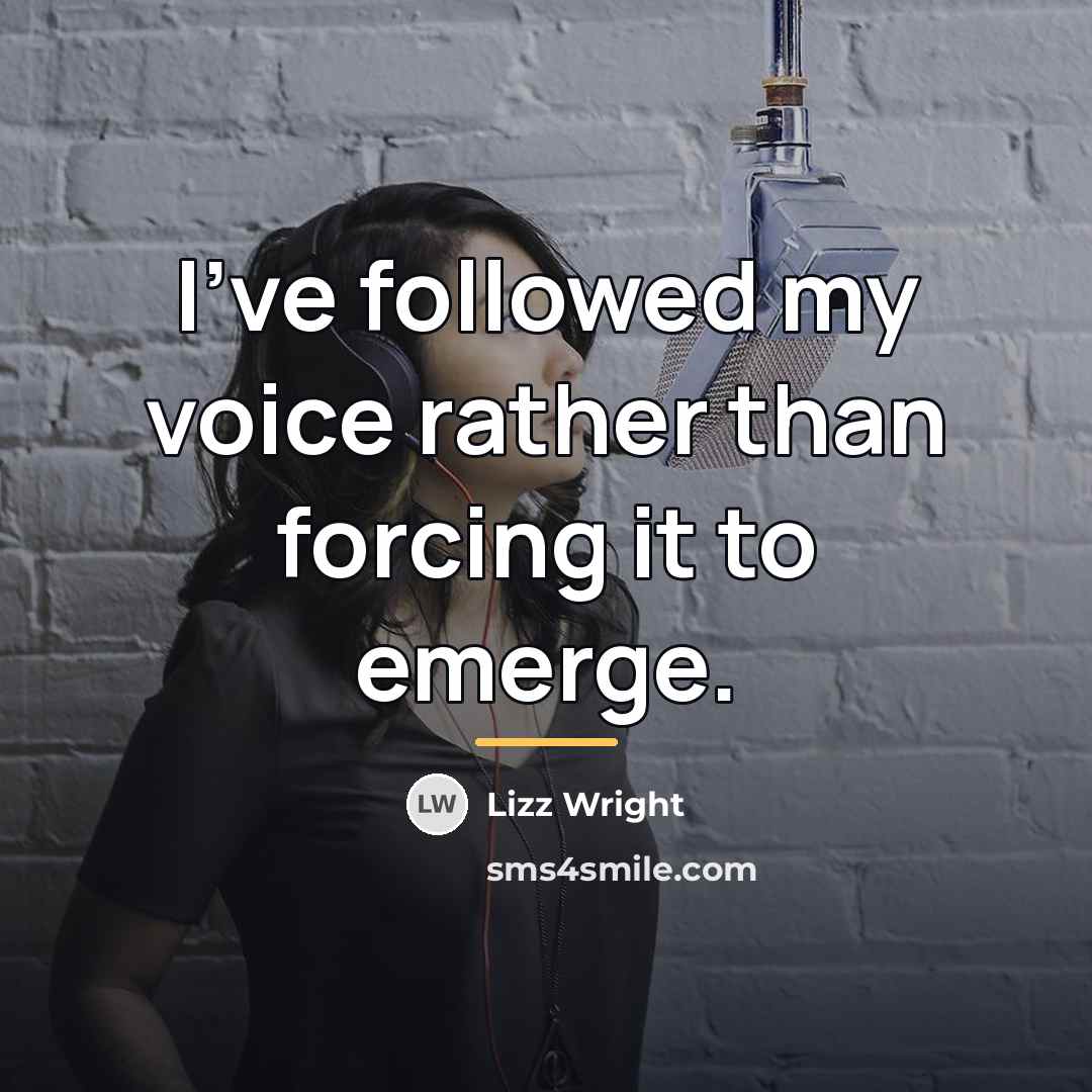 “I've followed my voice rather than forcing it to emerge.…” quote by Lizz Wright