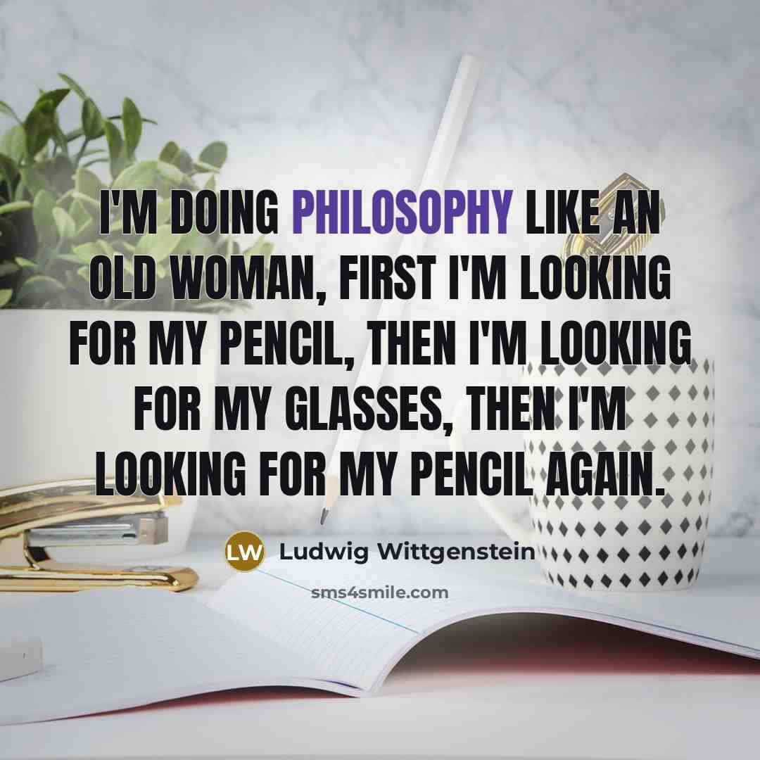 “I'm doing philosophy like an old woman, first I'm looking…” quote by Ludwig Wittgenstein