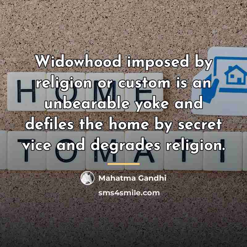“Widowhood imposed by religion or custom is an unbearable yoke…” quote by Mahatma Gandhi