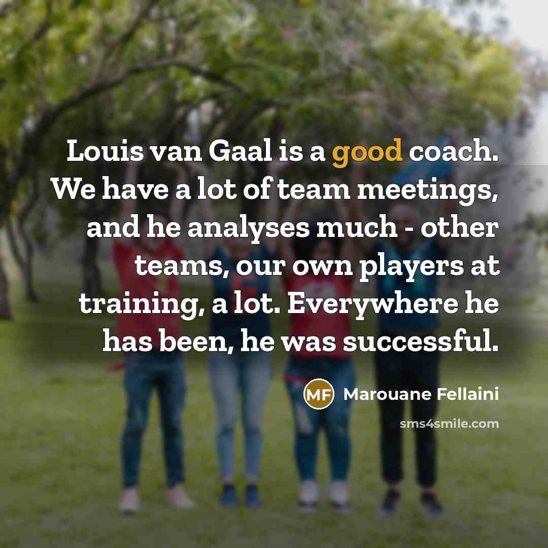 “Louis van Gaal is a good coach. We have a…” quote by Marouane Fellaini