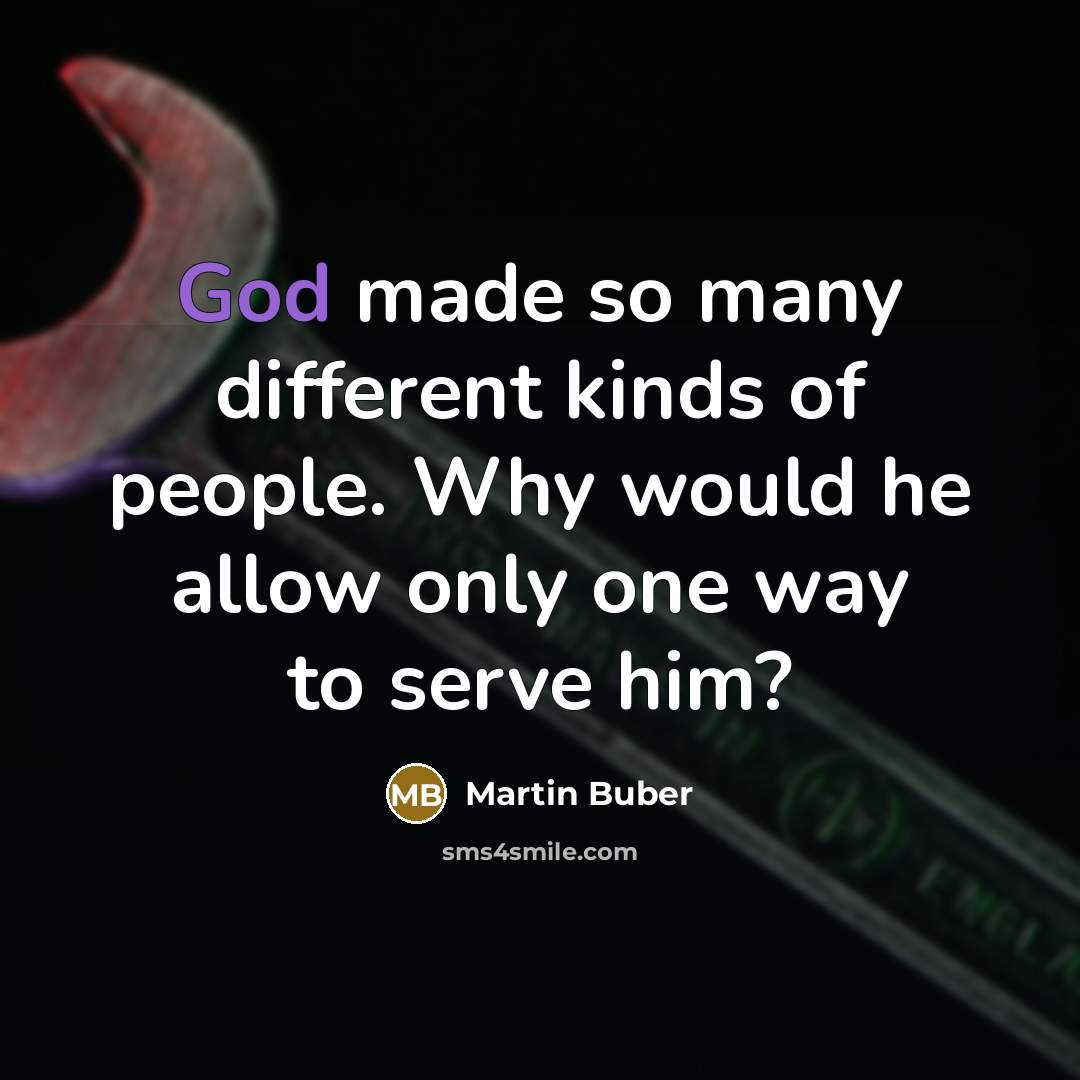 “God made so many different kinds of people. Why would…” quote by Martin Buber