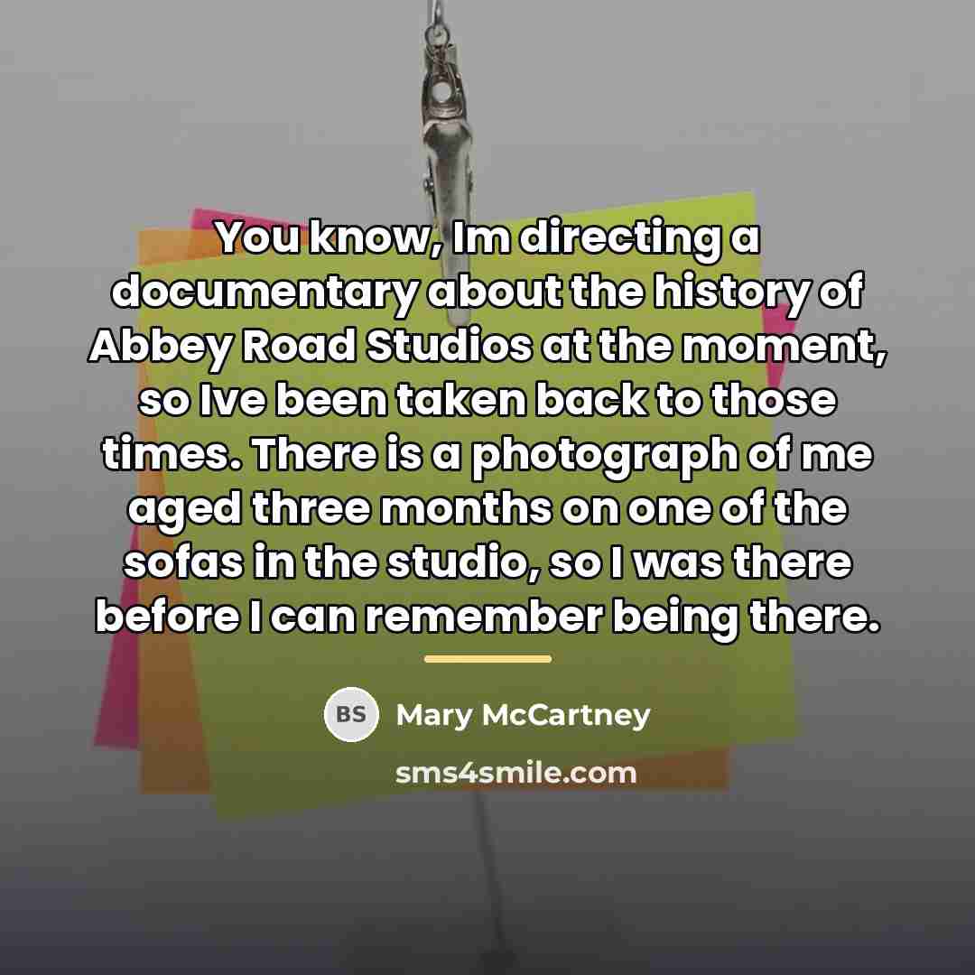 “You know, Im directing a documentary about the history of…” quote by Mary McCartney