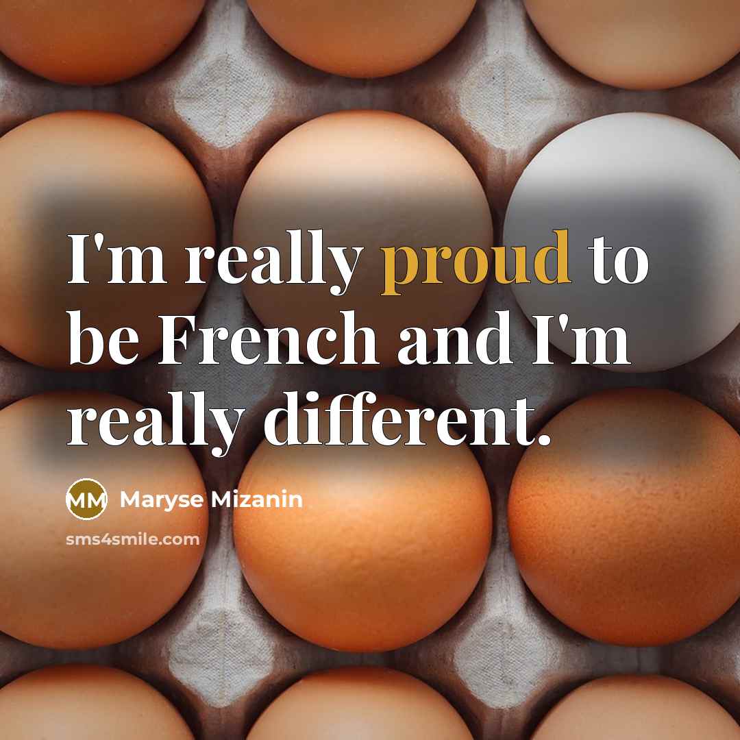 “I'm really proud to be French and I'm really different.…” quote by Maryse Mizanin