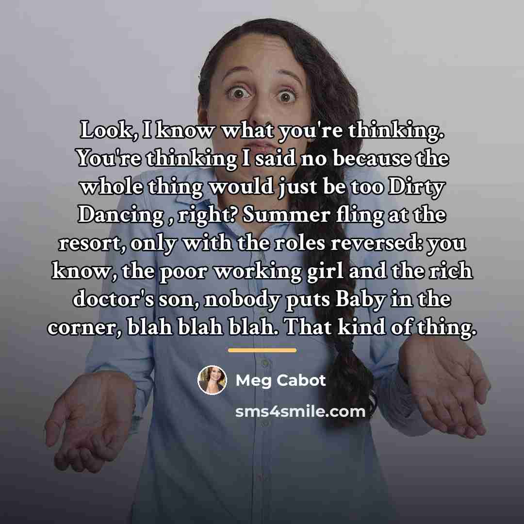 “Look, I know what you're thinking. You're thinking I said…” quote by Meg Cabot