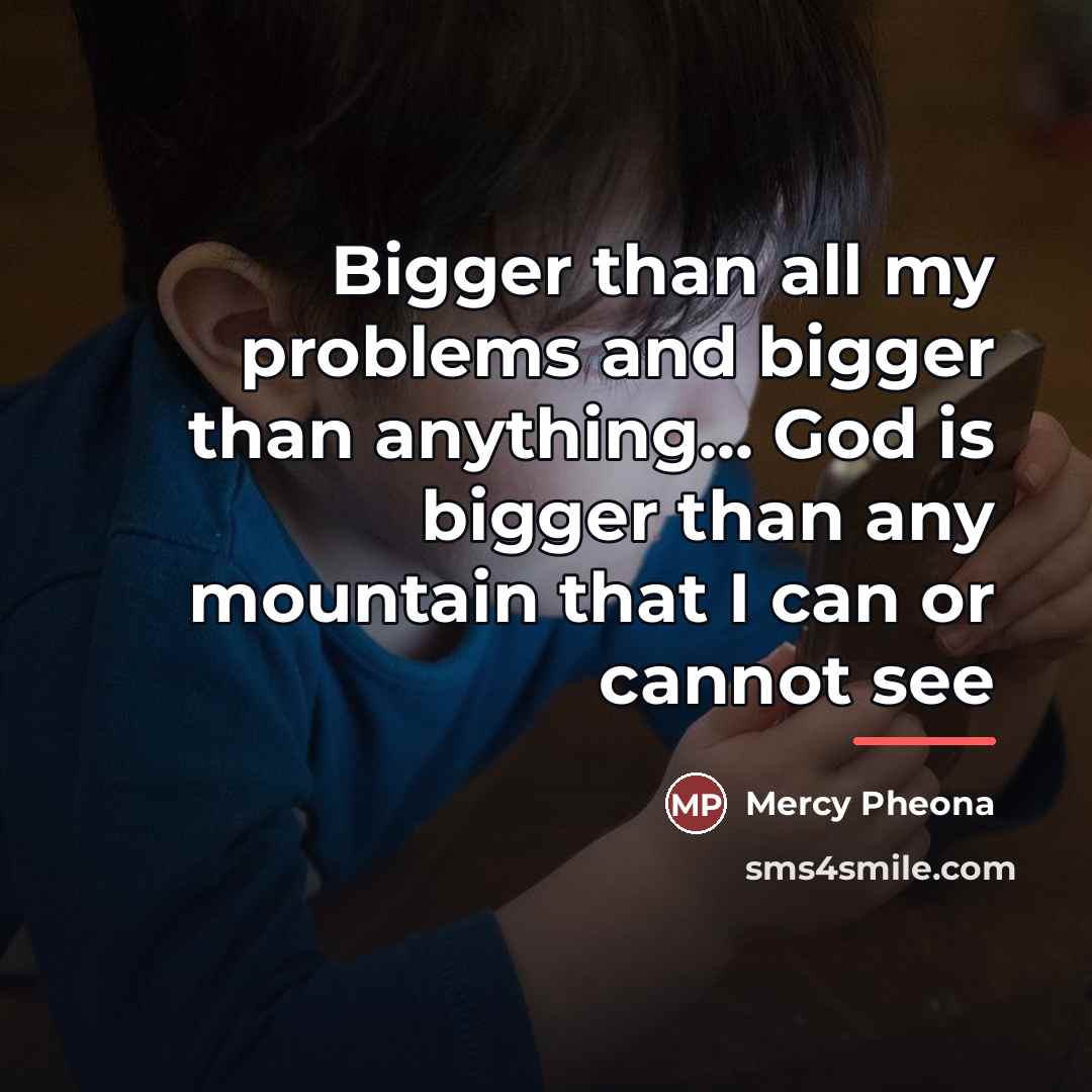 “Bigger than all my problems and bigger than anything... God…” quote by Mercy Pheona