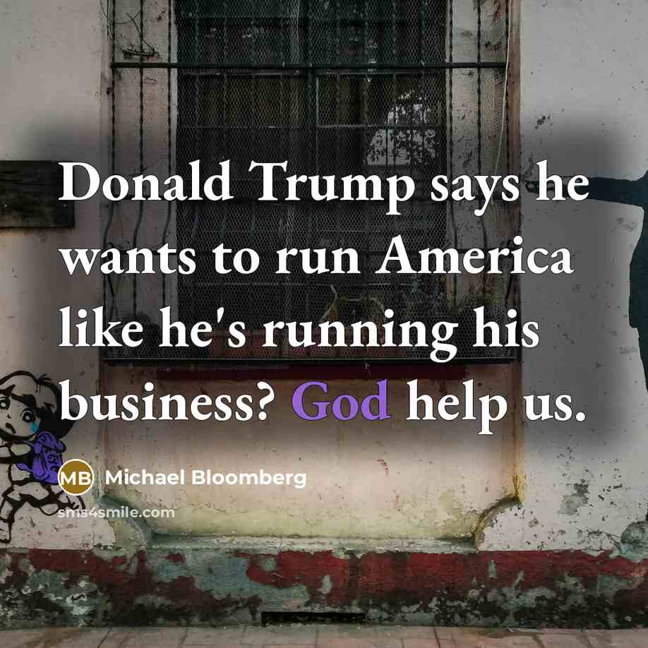 “Donald Trump says he wants to run America like he's…” quote by Michael Bloomberg