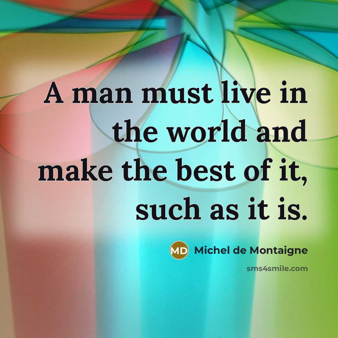 “A man must live in the world and make the…” quote by Michel de Montaigne