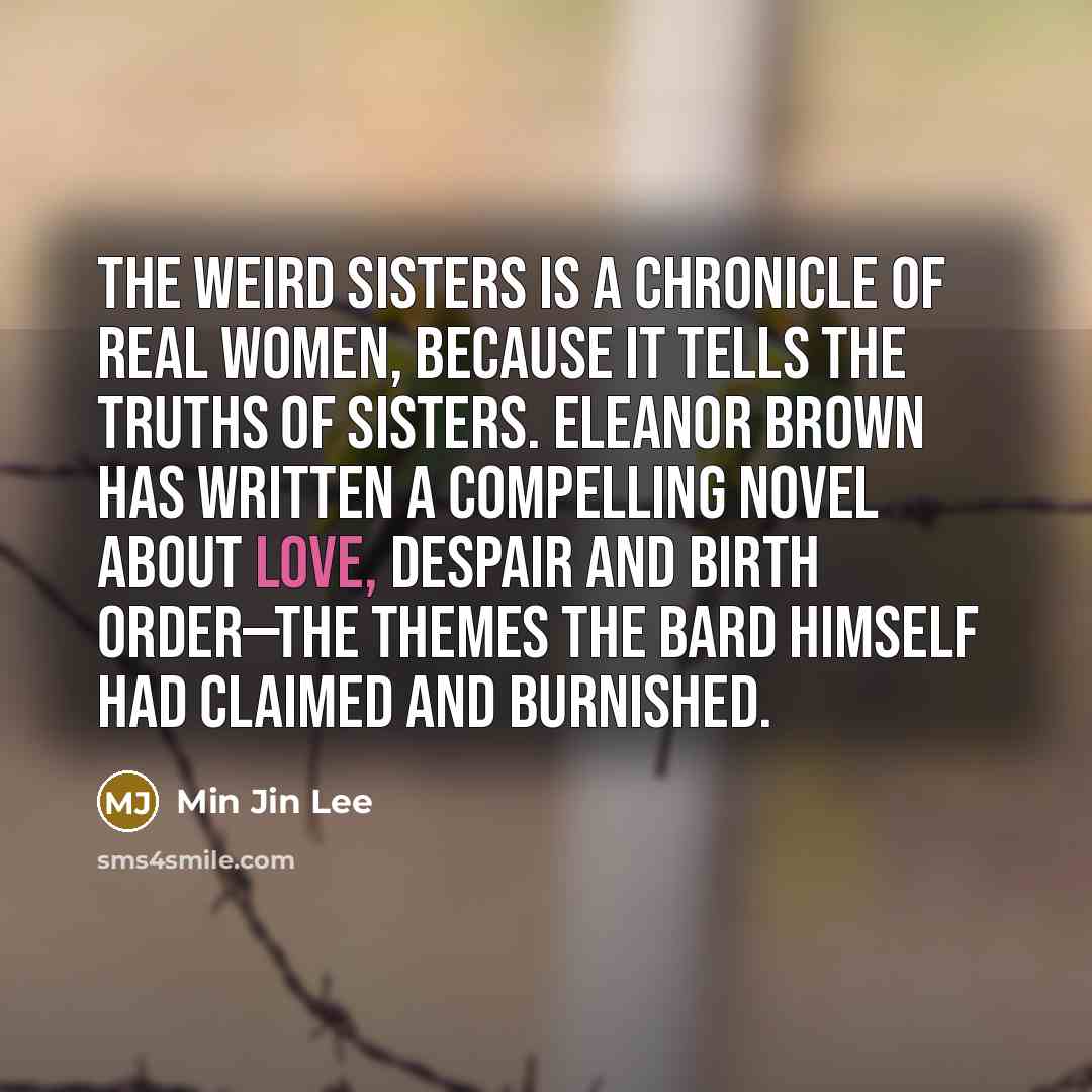 “The Weird Sisters is a chronicle of real women, because…” quote by Min Jin Lee